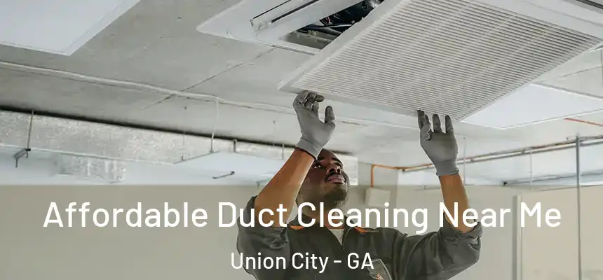 Affordable Duct Cleaning Near Me Union City - GA