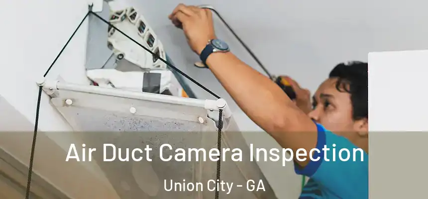 Air Duct Camera Inspection Union City - GA