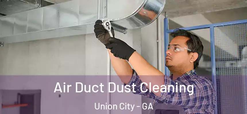  Air Duct Dust Cleaning Union City - GA