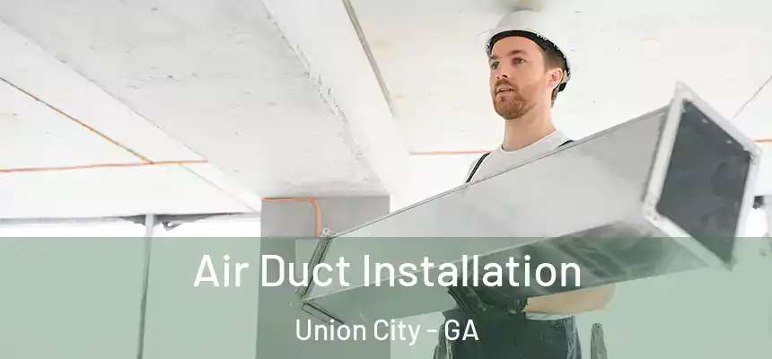  Air Duct Installation Union City - GA