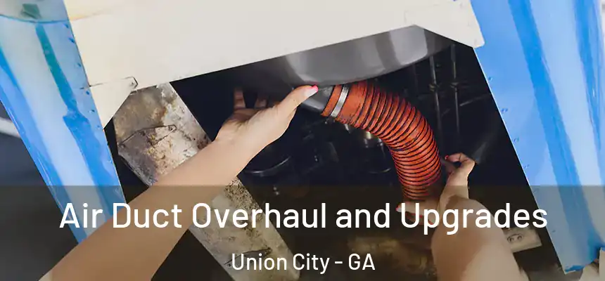  Air Duct Overhaul and Upgrades Union City - GA
