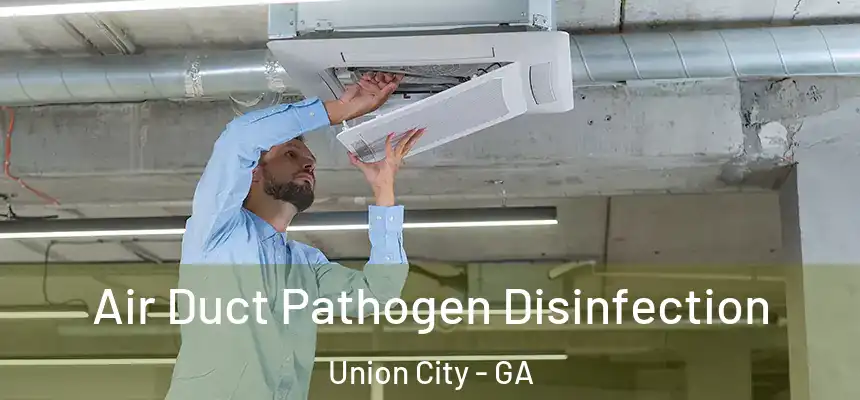  Air Duct Pathogen Disinfection Union City - GA