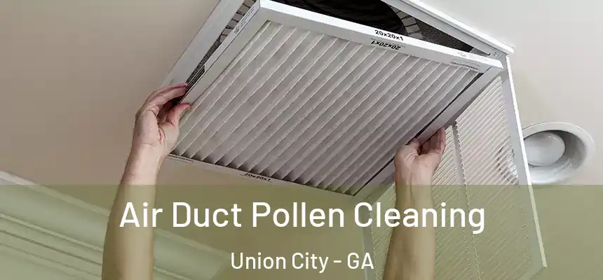  Air Duct Pollen Cleaning Union City - GA
