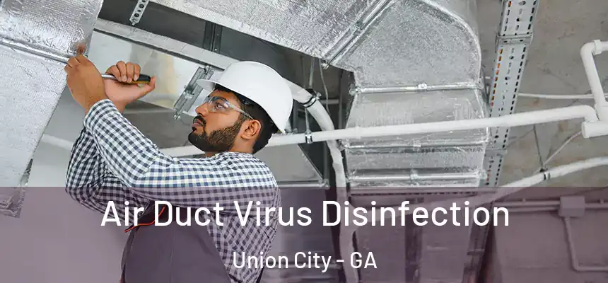  Air Duct Virus Disinfection Union City - GA