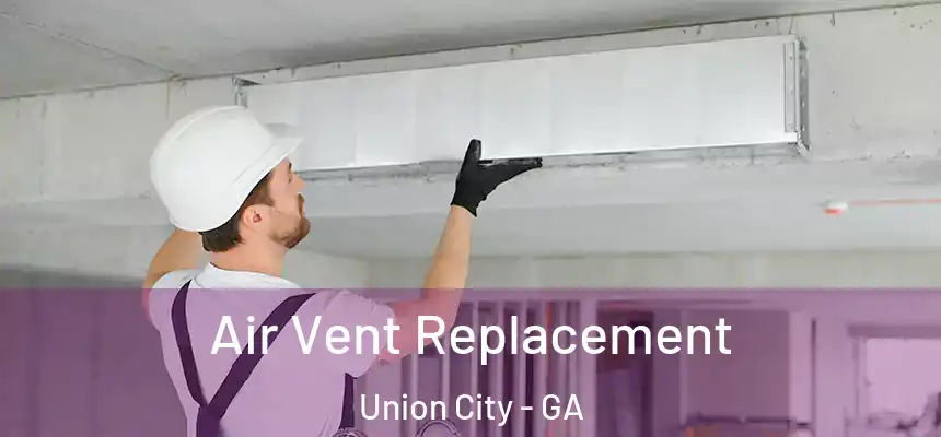  Air Vent Replacement Union City - GA