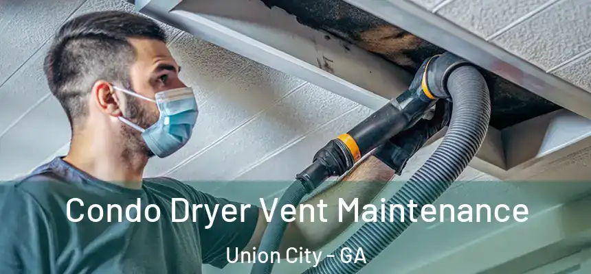  Condo Dryer Vent Maintenance Union City - GA