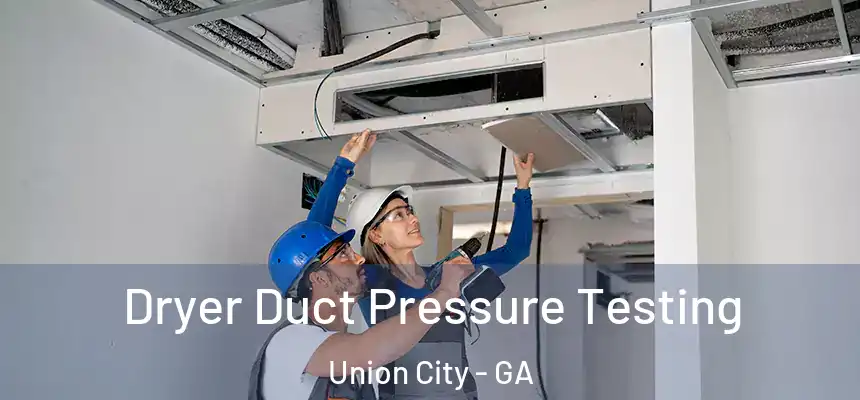  Dryer Duct Pressure Testing Union City - GA