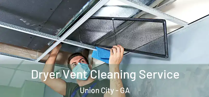  Dryer Vent Cleaning Service Union City - GA