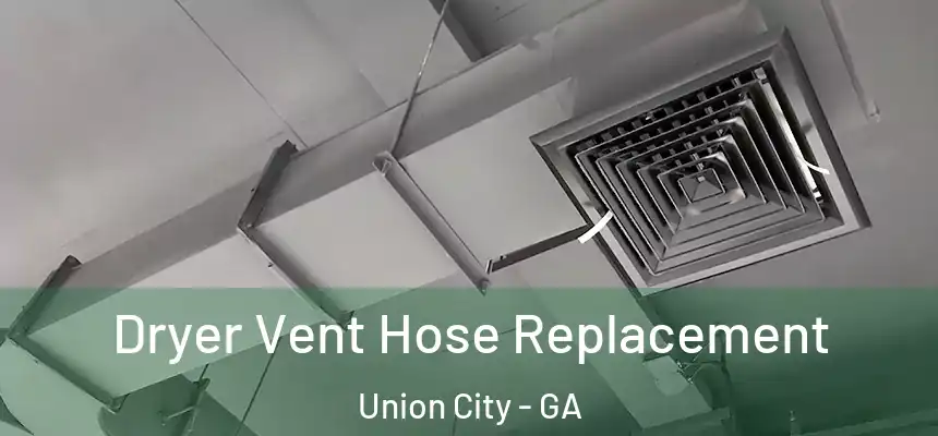  Dryer Vent Hose Replacement Union City - GA