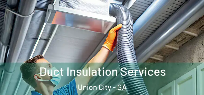  Duct Insulation Services Union City - GA
