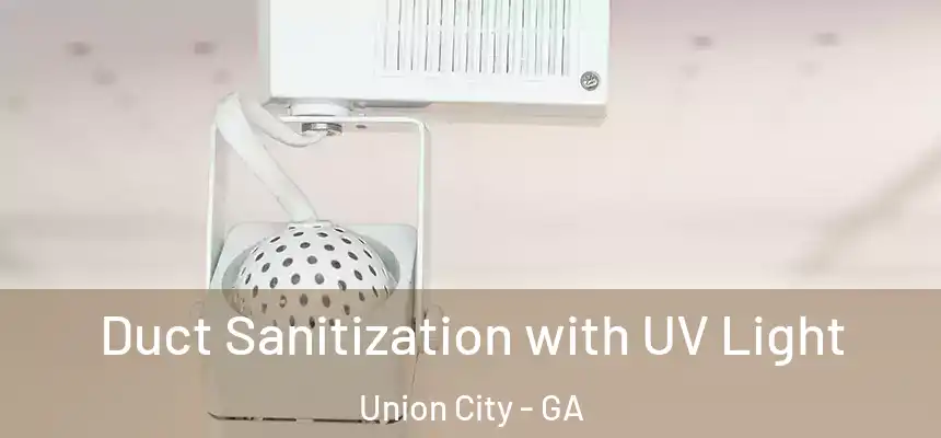  Duct Sanitization with UV Light Union City - GA