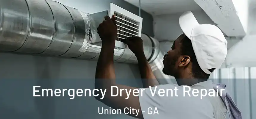  Emergency Dryer Vent Repair Union City - GA