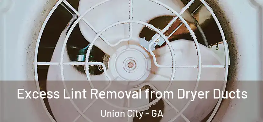  Excess Lint Removal from Dryer Ducts Union City - GA