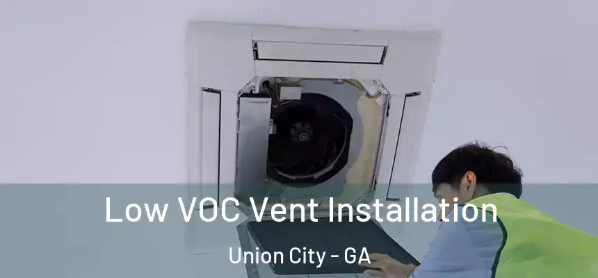  Low VOC Vent Installation Union City - GA