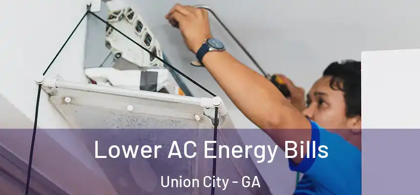 Lower AC Energy Bills Union City - GA