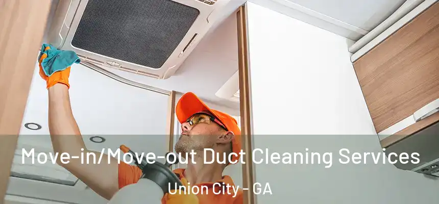  Move-in/Move-out Duct Cleaning Services Union City - GA