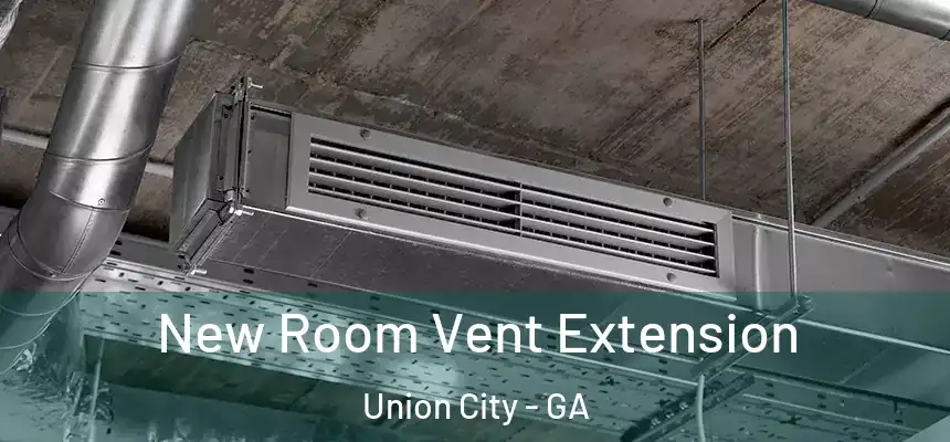  New Room Vent Extension Union City - GA