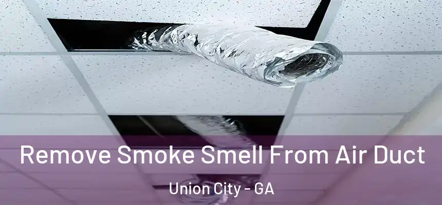  Remove Smoke Smell From Air Duct Union City - GA