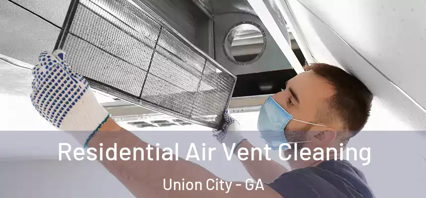  Residential Air Vent Cleaning Union City - GA