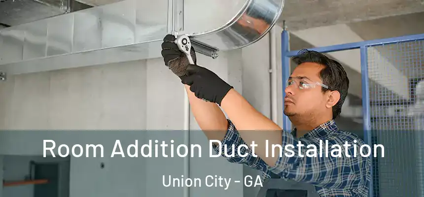  Room Addition Duct Installation Union City - GA