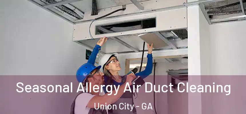  Seasonal Allergy Air Duct Cleaning Union City - GA