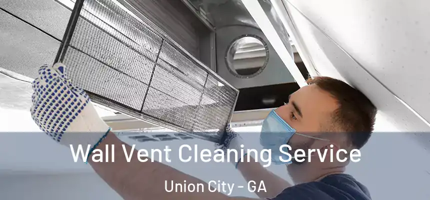  Wall Vent Cleaning Service Union City - GA