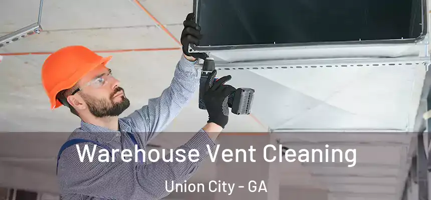  Warehouse Vent Cleaning Union City - GA