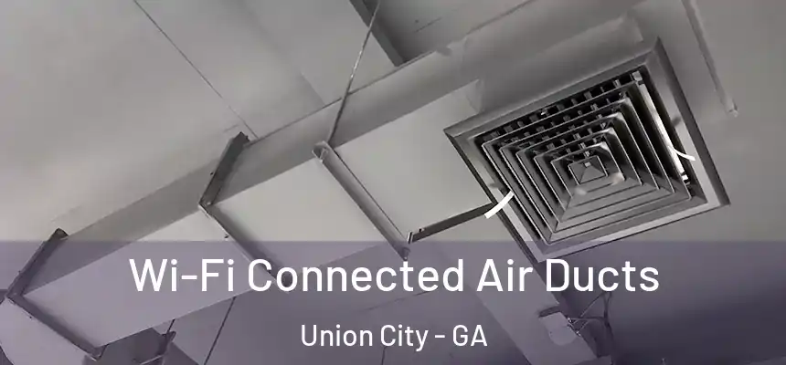  Wi-Fi Connected Air Ducts Union City - GA